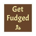 "Get Fudged" Car Magnet